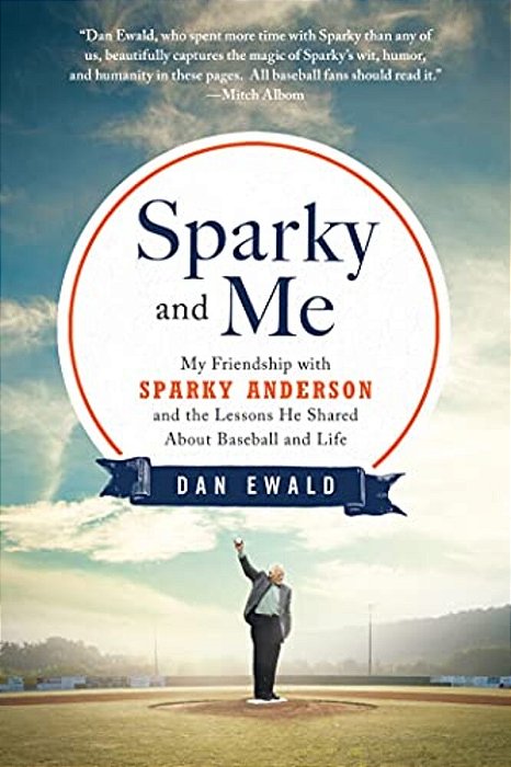 Sparky And Me: My Friendship With Sparky Anderson And The Lessons He Shared About Baseball And Life-..