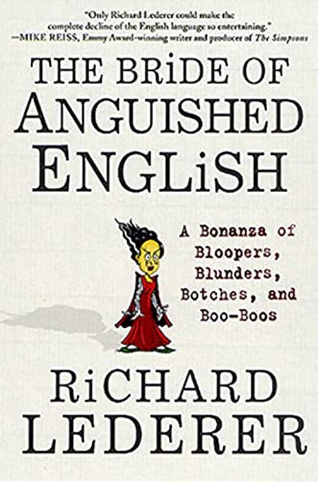 The Bride Of Anguished English: A Bonanza Of Bloopers, Blunders, Botches, And Boo-Boos-..