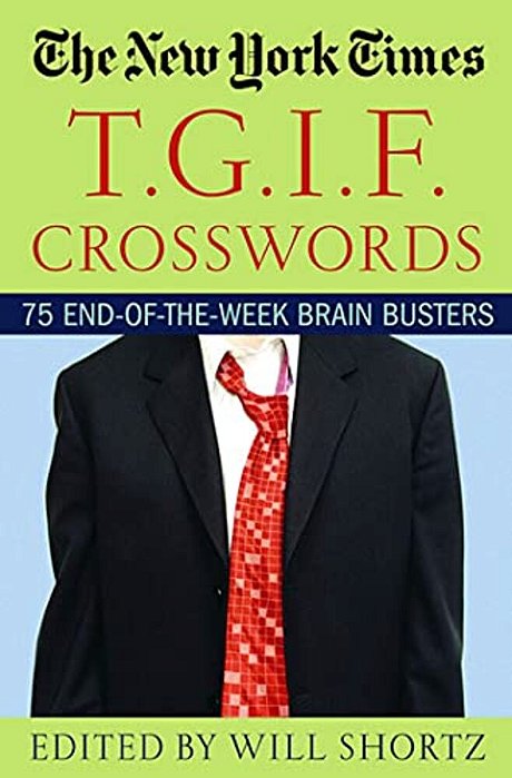 The New York Times T. G. I. F. Crosswords: 75 End-Of-the-week Brain Busters-..