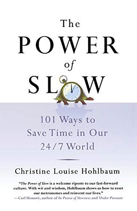 The Power Of Slow: 101 Ways To Save Time In Our 24/7 World-..