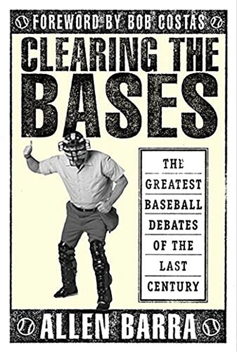 Clearing The Bases: The Greatest Baseball Debates Of The Last Century-..
