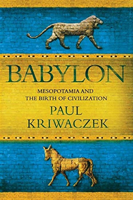 Babylon: Mesopotamia And The Birth Of Civilization-..