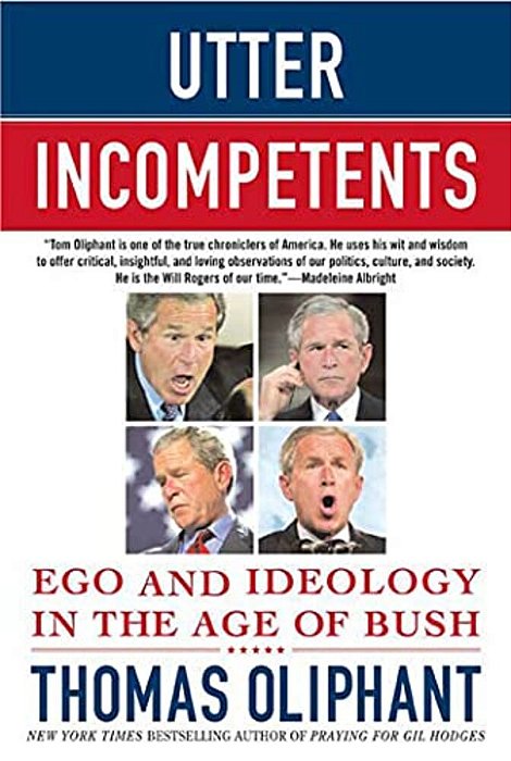 Utter Incompetents: Ego And Ideology In The Age Of Bush-..