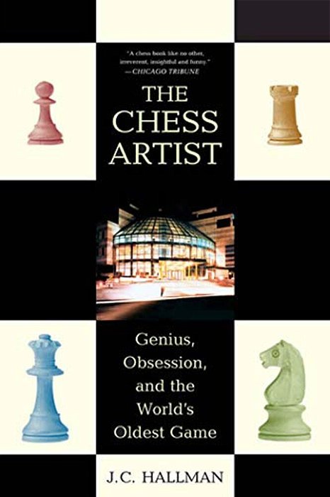 The Chess Artist: Genius, Obsession, And The World's Oldest Game-..
