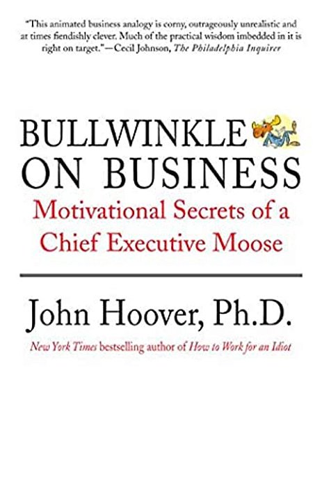 Bullwinkle On Business: Motivational Secrets Of A Chief Executive Moose-..