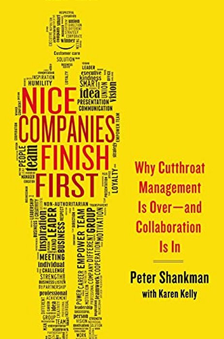 Nice Companies Finish First: Why Cutthroat Management Is Over--and Collaboration Is In-..