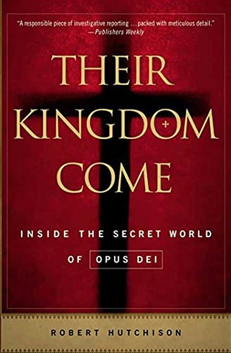 Their Kingdom Come: Inside The Secret World Of Opus Dei-..