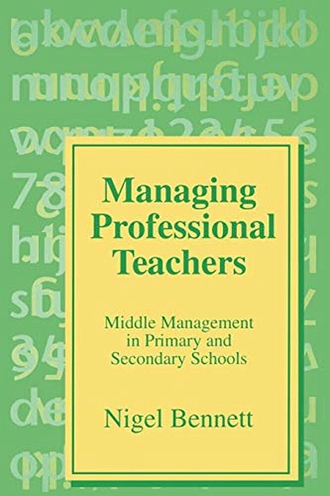 Managing Professional Teachers: Middle Management In Primary And Secondary Schools-..