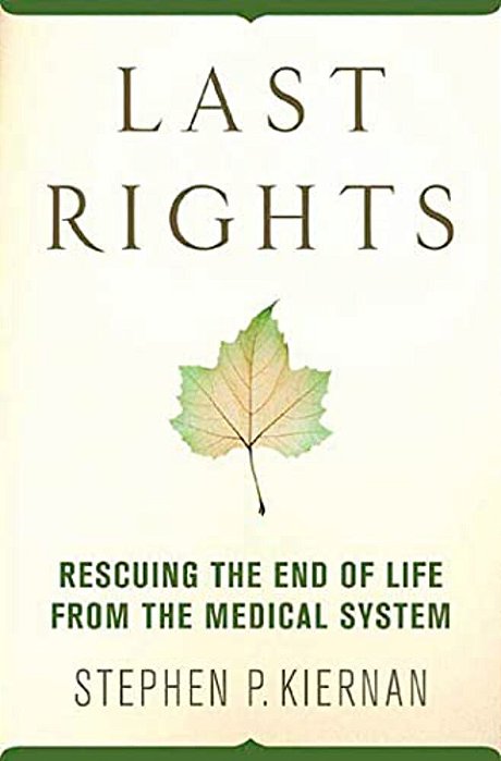Last Rights: Rescuing The End Of Life From The Medical System-..
