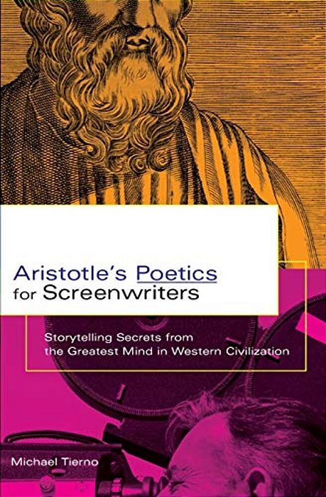 Aristotle's Poetics For Screenwriters: Storytelling Secrets From The Greatest Mind In Western Civilization-..