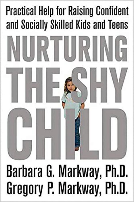 Nurturing The Shy Child: Practical Help For Raising Confident And Socially Skilled Kids And Teens-..