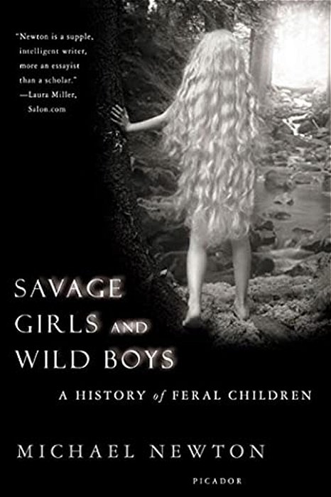 Savage Girls And Wild Boys: A History Of Feral Children-..