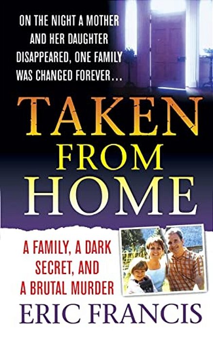 Taken From Home: A Family, A Dark Secret, And A Brutal Murder-..