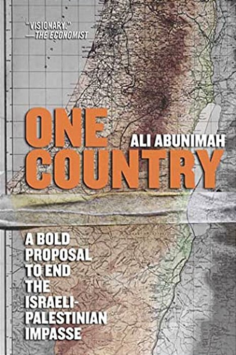 One Country: A Bold Proposal To End The Israeli-Palestinian Impasse-..