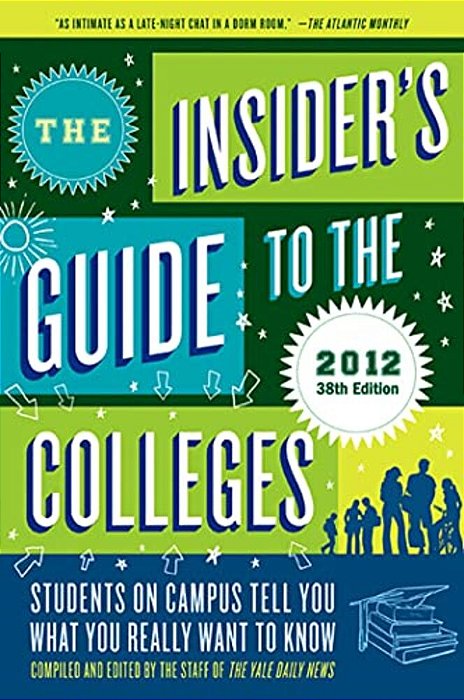 The Insider's Guide To The Colleges, 2012: Students On Campus Tell You What You Really Want To Know, 38Th Edition-..