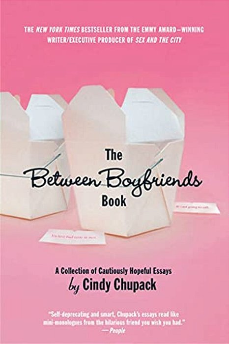 The Between Boyfriends Book: A Collection Of Cautiously Hopeful Essays-..