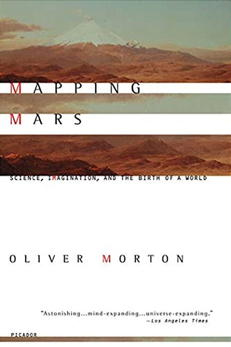 Mapping Mars: Science, Imagination, And The Birth Of A World-..