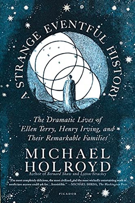 A Strange Eventful History: The Dramatic Lives Of Ellen Terry, Henry Irving, And Their Remarkable Families-..
