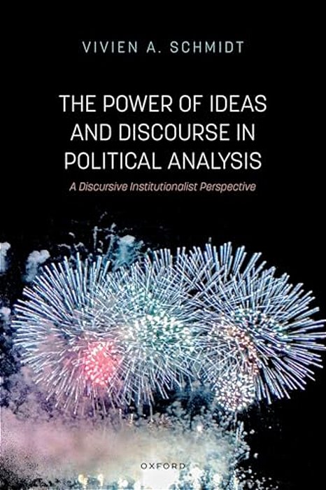 Power Of Ideas And Discourse In Political Analysis: A Discursive Institutionalist Perspective-..