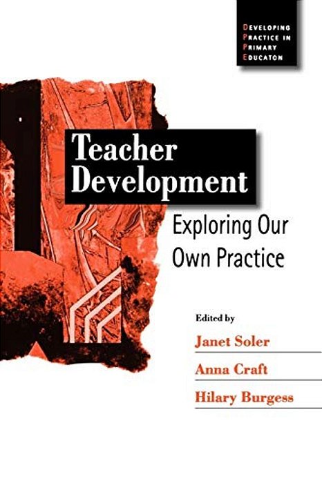 Teacher Development: Exploring Our Own Practice-..