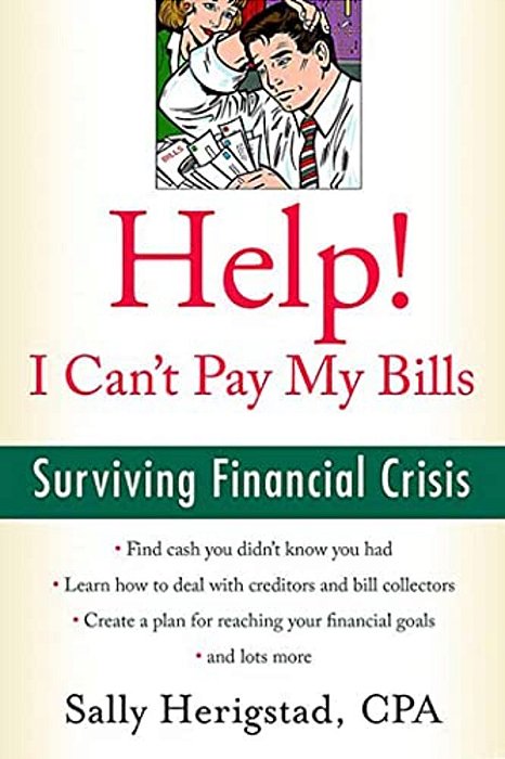 Help! I Can't Pay My Bills: Surviving A Financial Crisis-..