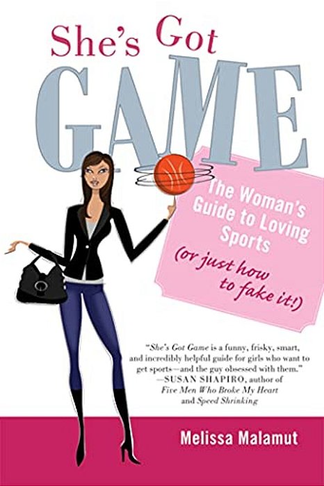 She's Got Game: The Woman's Guide To Loving Sports (Or Just How To Fake It!)-..
