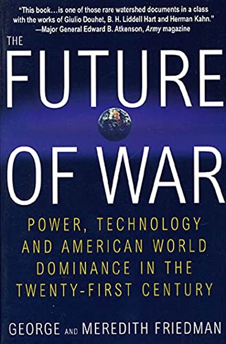 The Future Of War: Power, Technology And American World Dominance In The Twenty-First Century-..