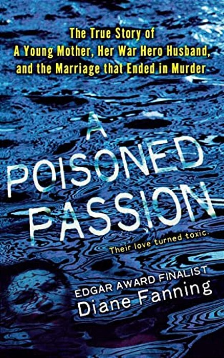 Poisoned Passion: A Young Mother, Her War Hero Husband, And The Marriage That Ended In Murder-..