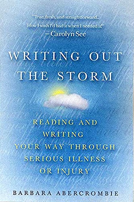 Writing Out The Storm: Reading And Writing Your Way Through Serious Illness Or Injury-..