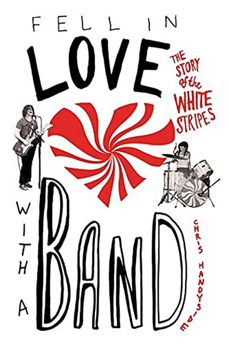 Fell In Love With A Band: The Story Of The White Stripes-..