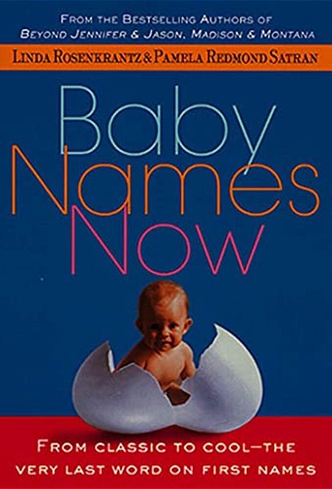 Baby Names Now: From Classic To Cool--the Very Last Word On First Names-..