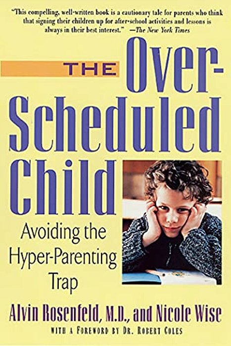 The Over-Scheduled Child: Avoiding The Hyper-Parenting Trap-..