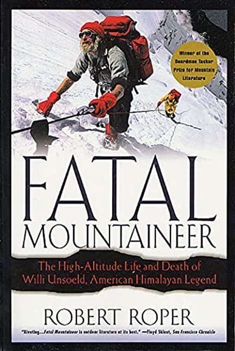 Fatal Mountaineer: The High-Altitude Life And Death Of Willi Unsoeld, American Himalayan Legend-..