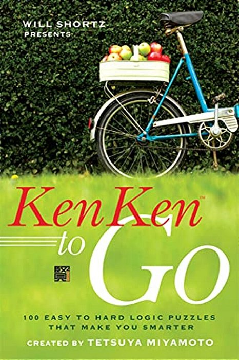Will Shortz Presents Kenken To Go: 100 Easy To Hard Logic Puzzles That Make You Smarter-..