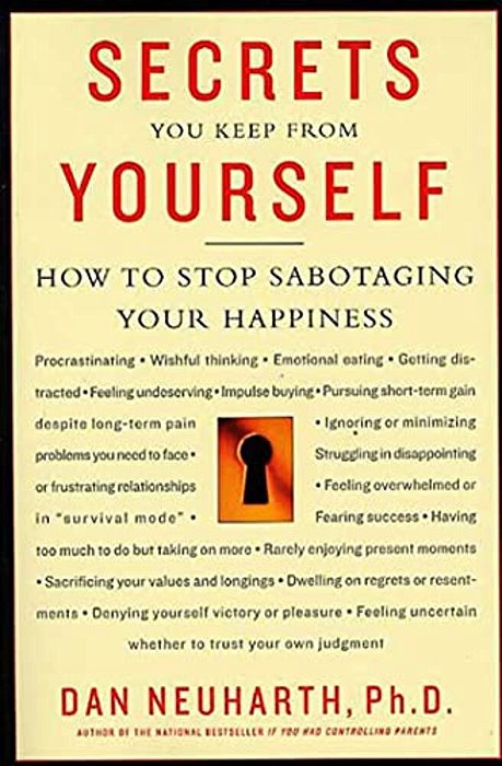 Secrets You Keep From Yourself: How To Stop Sabotaging Your Happiness-..