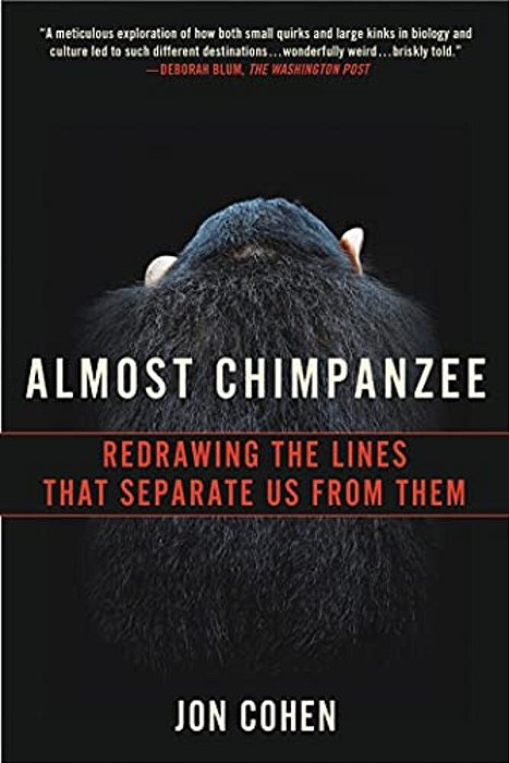 Almost Chimpanzee: Redrawing The Lines That Separate US From Them-..