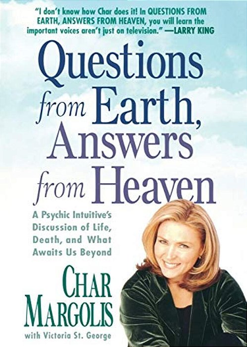 Questions From Earth, Answers From Heaven: A Psychic Intuitive's Discussion Of Life, Death, And What Awaits US Beyond-..