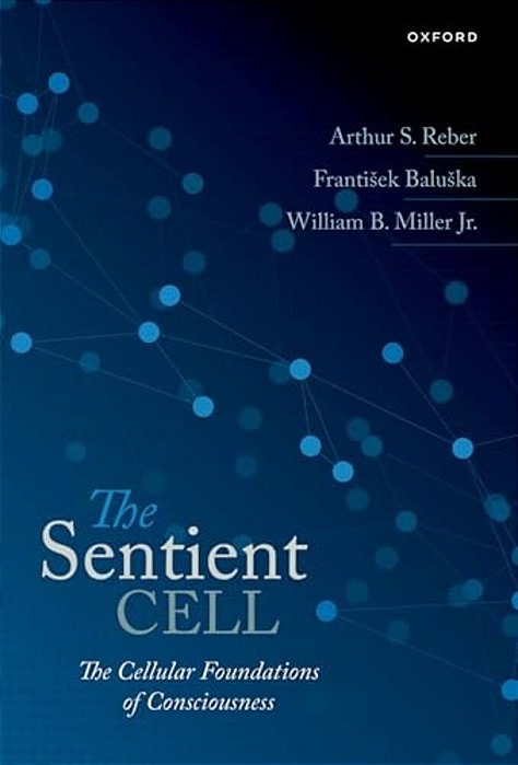 Sentient Cell: The Cellular Foundations Of Consciousness-..