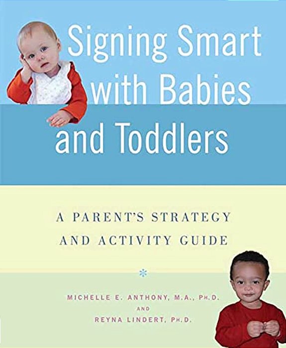 Signing Smart With Babies And Toddlers: A Parent's Strategy And Activity Guide-..