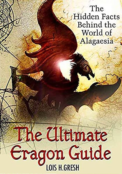 The Ultimate Unauthorized Eragon Guide: The Hidden Facts Behind The World Of Alagaesia-..