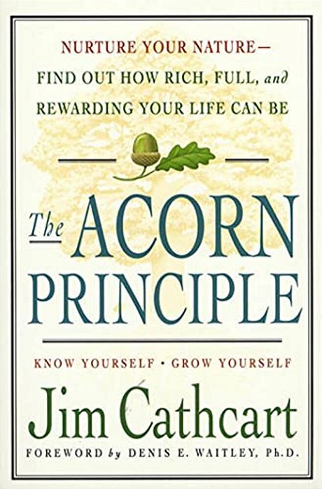 The Acorn Principle: Know Yourself, Grow Yourself-..