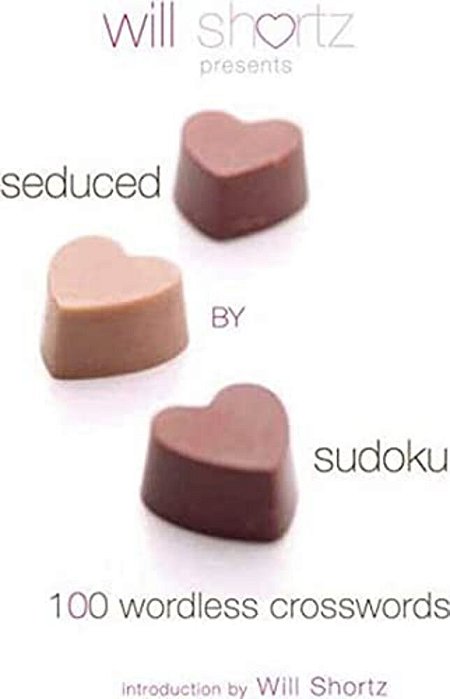 Will Shortz Presents Seduced By Sudoku: 100 Wordless Crossword Puzzles-..