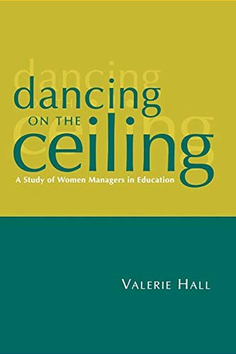 Dancing On The Ceiling: A Study Of Women Managers In Education-..
