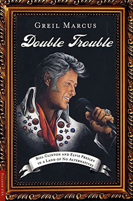 Double Trouble: Bill Clinton And Elvis Presley In A Land Of No Alternatives-..