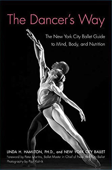 The Dancer's Way: The New York City Ballet Guide To Mind, Body, And Nutrition-..