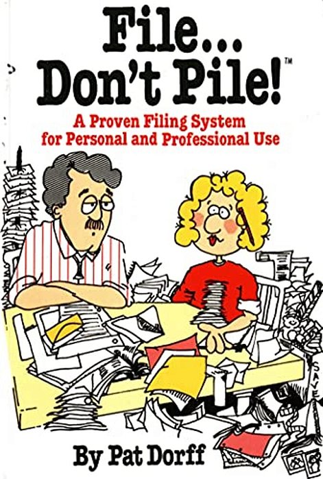 File... Don't Pile: A Proven Filing System For Personal And Professional Use-..