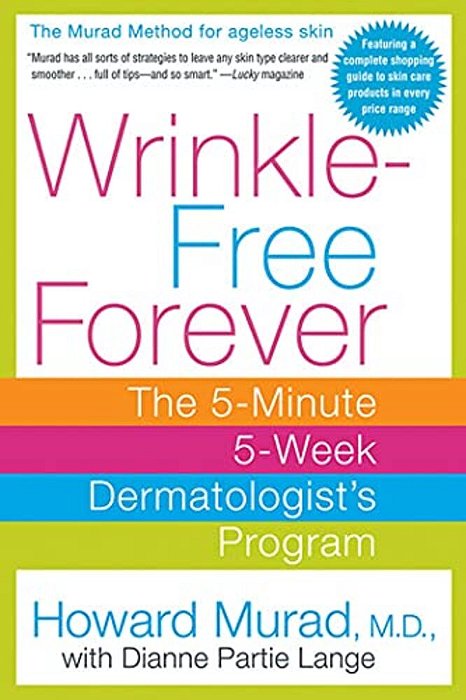 Wrinkle-Free Forever: The 5-Minute 5-Week Dermatologist's Program-..