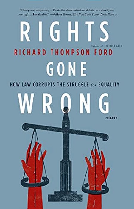Rights Gone Wrong: How Law Corrupts The Struggle For Equality-..