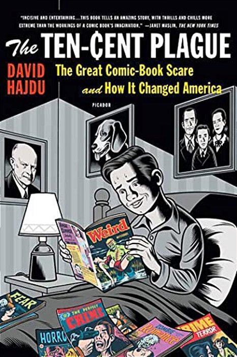 The Ten-Cent Plague: The Great Comic-Book Scare And How It Changed America-..