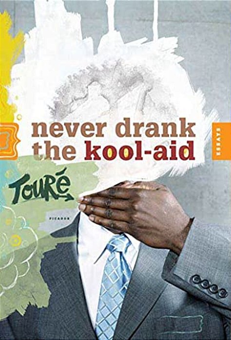 Never Drank The Kool-Aid: Essays-..